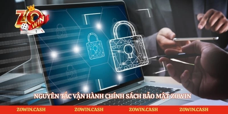 Nguyên tắc vận hành chính sách bảo mật Zowin